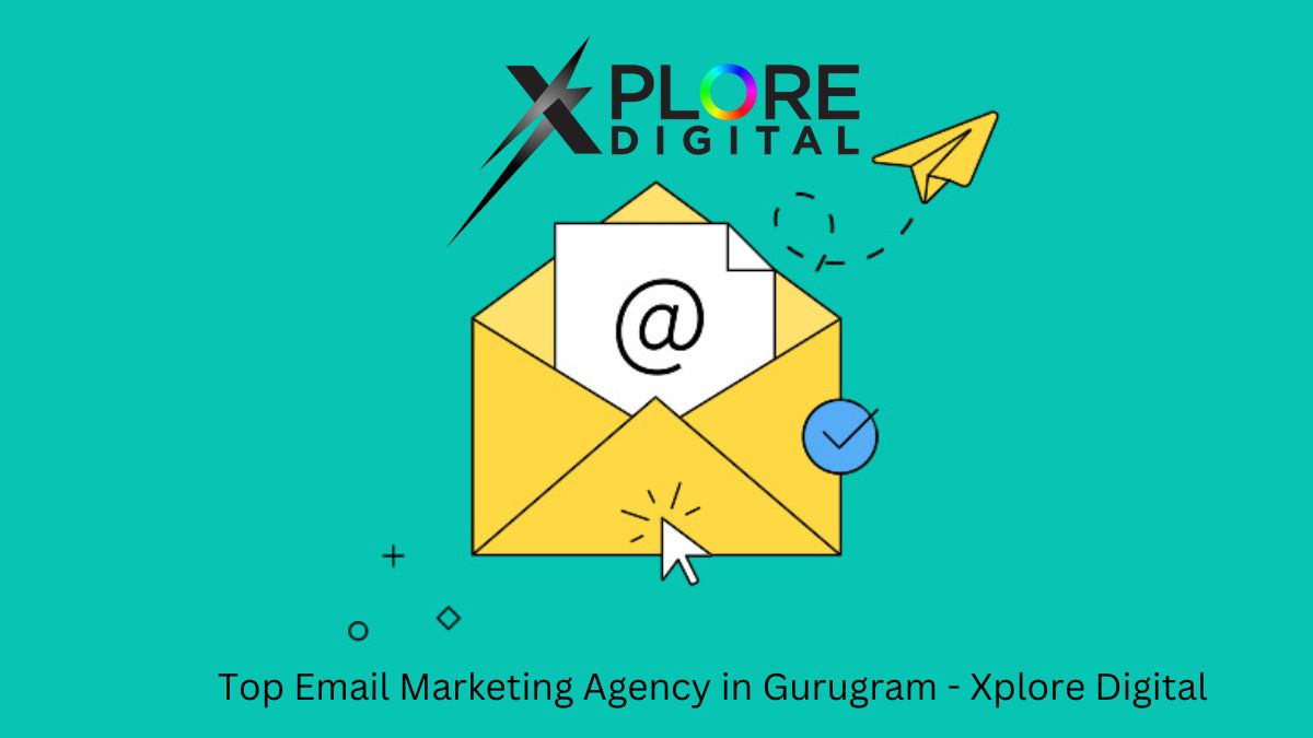 Top Email Marketing Agency in Gurugram Sector 48 — Xplore Digital